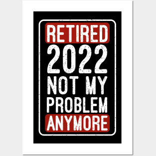 Retired 2022 Not My Problem Anymore Funny Saying Retirement Posters and Art